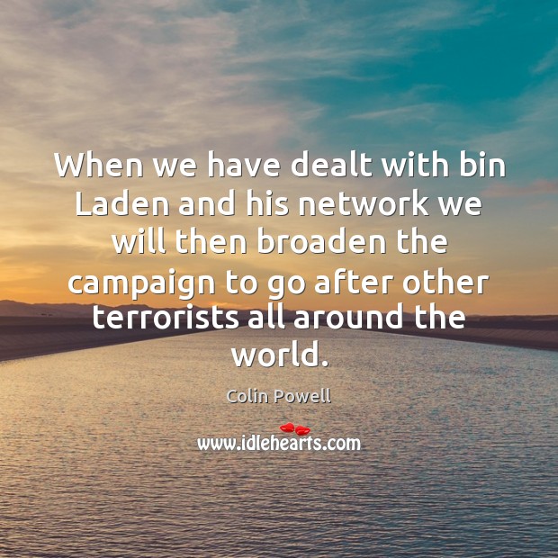 When we have dealt with bin Laden and his network we will Colin Powell Picture Quote