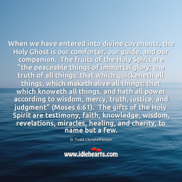 When we have entered into divine covenants, the Holy Ghost is our D. Todd Christofferson Picture Quote