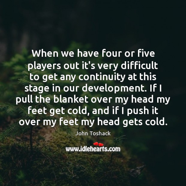 When we have four or five players out it’s very difficult to John Toshack Picture Quote