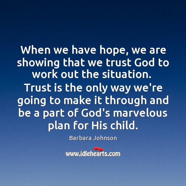 When we have hope, we are showing that we trust God to Barbara Johnson Picture Quote