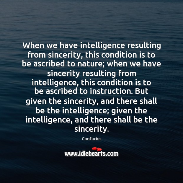 When we have intelligence resulting from sincerity, this condition is to be Confucius Picture Quote