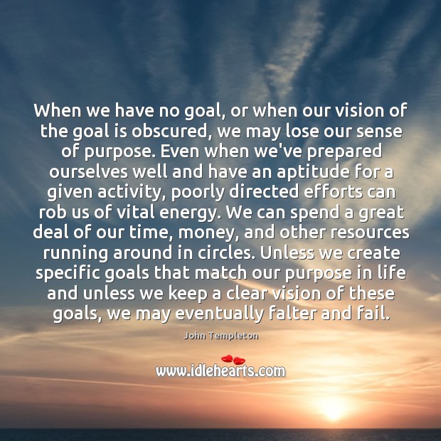 When we have no goal, or when our vision of the goal John Templeton Picture Quote