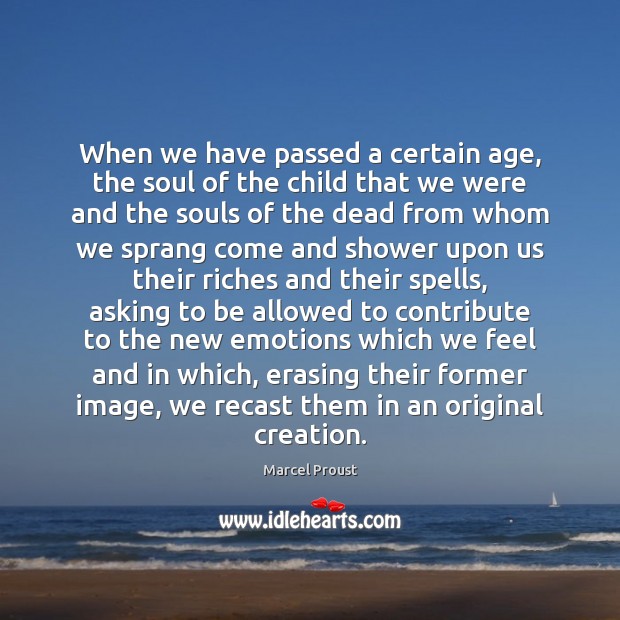 When we have passed a certain age, the soul of the child Marcel Proust Picture Quote