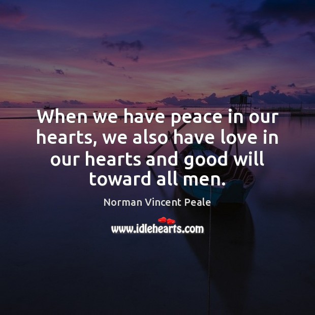 When we have peace in our hearts, we also have love in Norman Vincent Peale Picture Quote