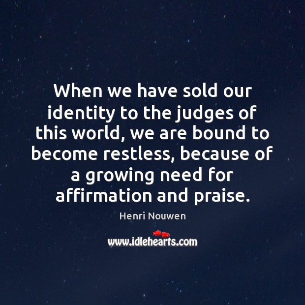 When we have sold our identity to the judges of this world, Henri Nouwen Picture Quote