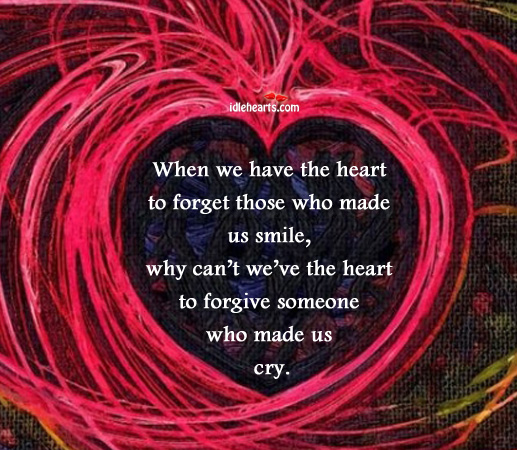 Why can’t we’ve the heart to forgive who made us cry Image