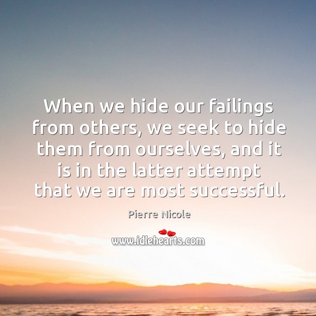 When we hide our failings from others, we seek to hide them from ourselves Pierre Nicole Picture Quote