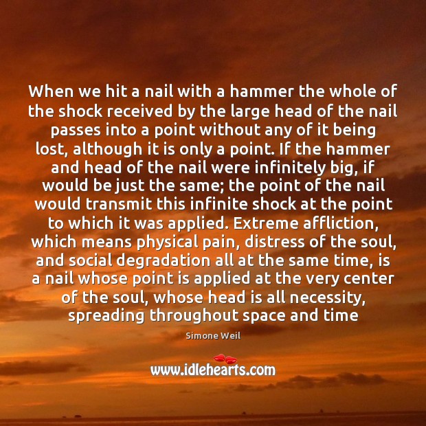 When we hit a nail with a hammer the whole of the Simone Weil Picture Quote