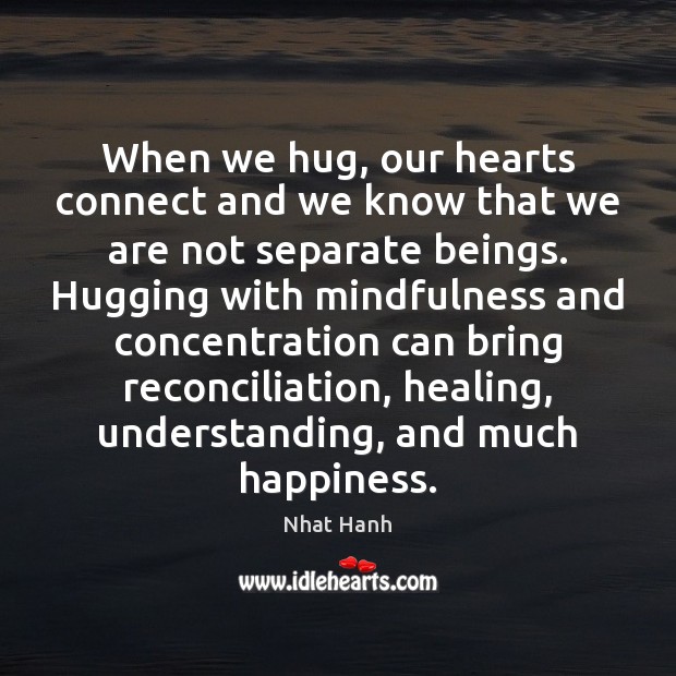 When we hug, our hearts connect and we know that we are Understanding Quotes Image