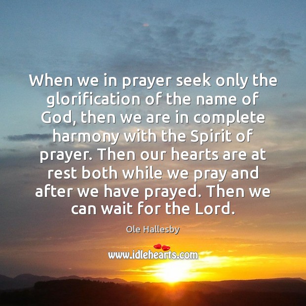 When we in prayer seek only the glorification of the name of Ole Hallesby Picture Quote