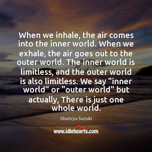 When we inhale, the air comes into the inner world. When we Shunryu Suzuki Picture Quote