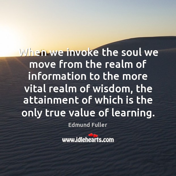 When we invoke the soul we move from the realm of information Image