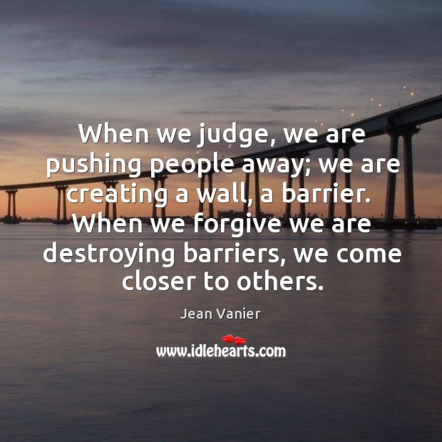 When we judge, we are pushing people away; we are creating a Image