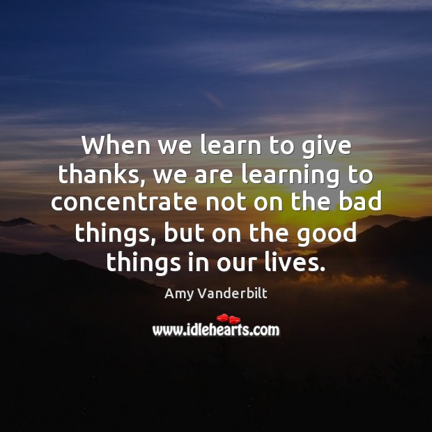 When we learn to give thanks, we are learning to concentrate not Amy Vanderbilt Picture Quote