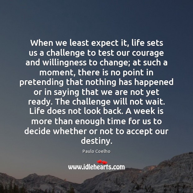 When we least expect it, life sets us a challenge to test Challenge Quotes Image