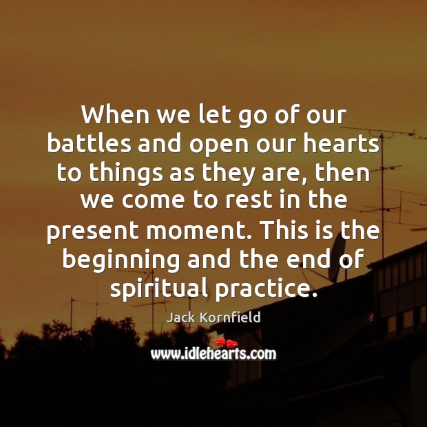 When we let go of our battles and open our hearts to Jack Kornfield Picture Quote