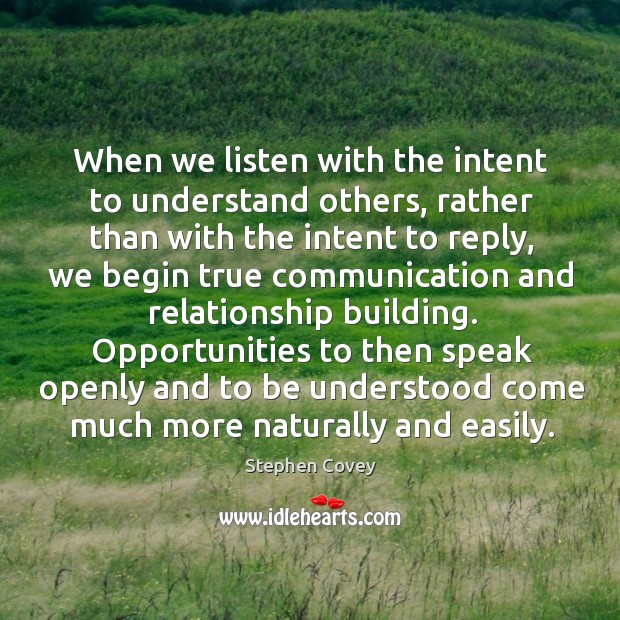 When we listen with the intent to understand others, rather than with Stephen Covey Picture Quote