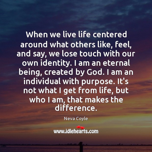 When we live life centered around what others like, feel, and say, Image
