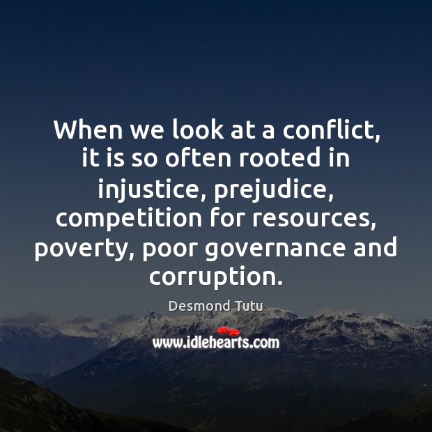 When we look at a conflict, it is so often rooted in Desmond Tutu Picture Quote