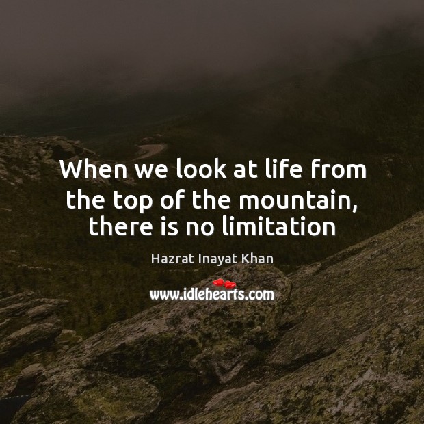 When we look at life from the top of the mountain, there is no limitation Image