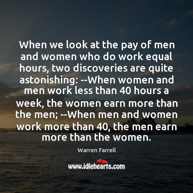 When we look at the pay of men and women who do Warren Farrell Picture Quote
