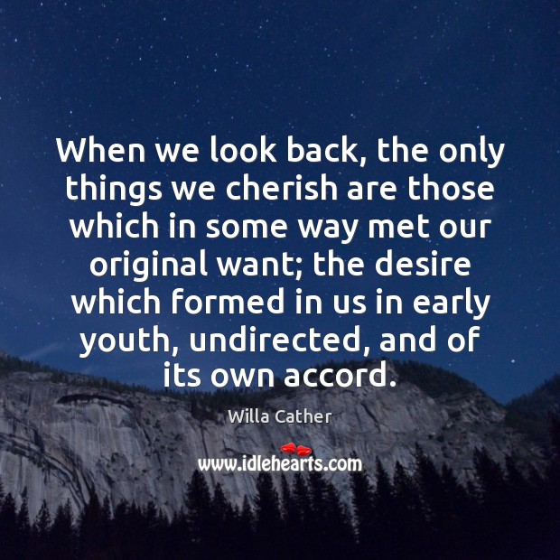 When we look back, the only things we cherish are those which Willa Cather Picture Quote
