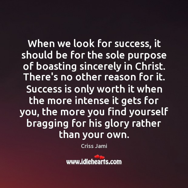 When we look for success, it should be for the sole purpose Criss Jami Picture Quote