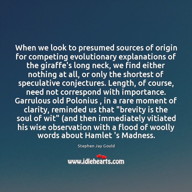 When we look to presumed sources of origin for competing evolutionary explanations Stephen Jay Gould Picture Quote