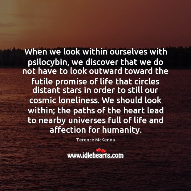When we look within ourselves with psilocybin, we discover that we do Terence McKenna Picture Quote