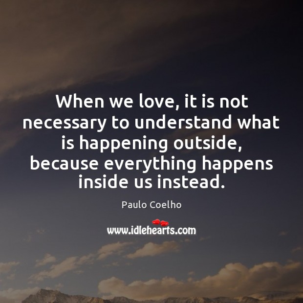 When we love, it is not necessary to understand what is happening Image