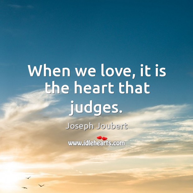 When we love, it is the heart that judges. Image