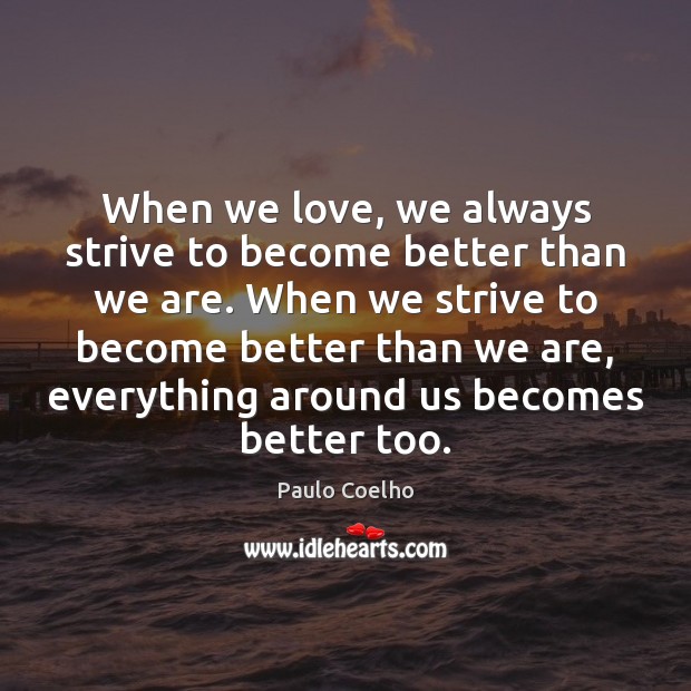 When we love, we always strive to become better than we are. Image