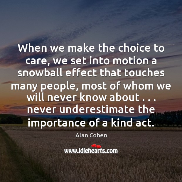 When we make the choice to care, we set into motion a Alan Cohen Picture Quote