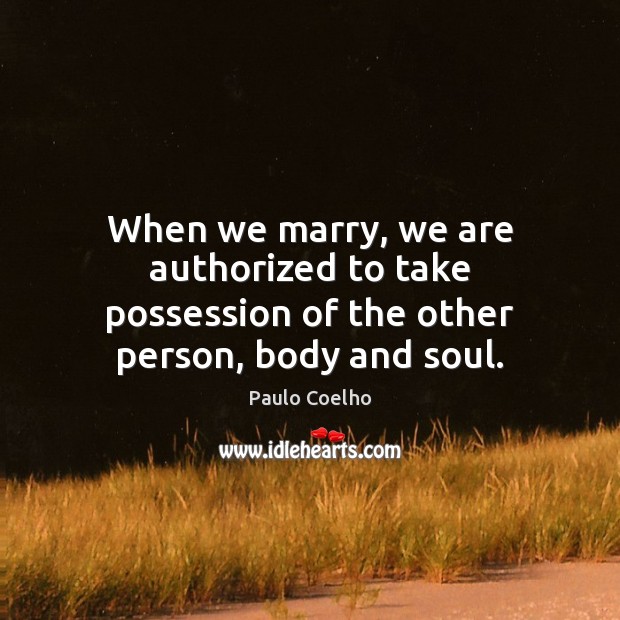 When we marry, we are authorized to take possession of the other person, body and soul. Image