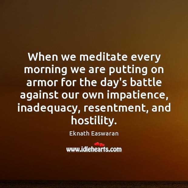 When we meditate every morning we are putting on armor for the Image