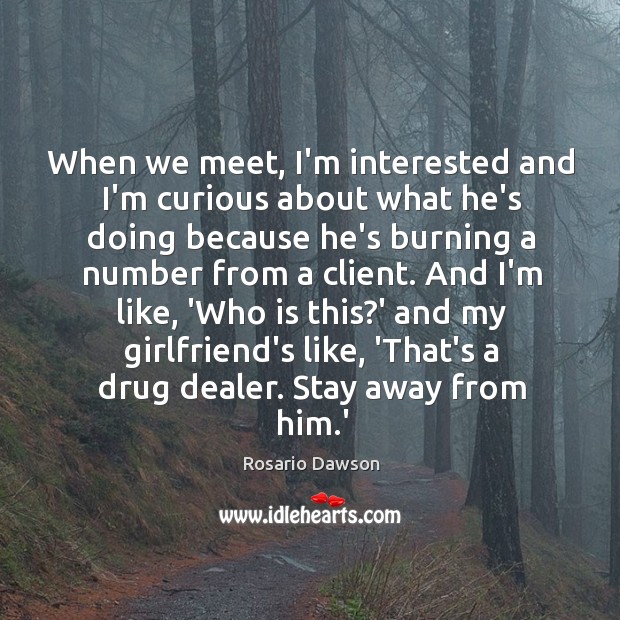 When we meet, I’m interested and I’m curious about what he’s doing Image