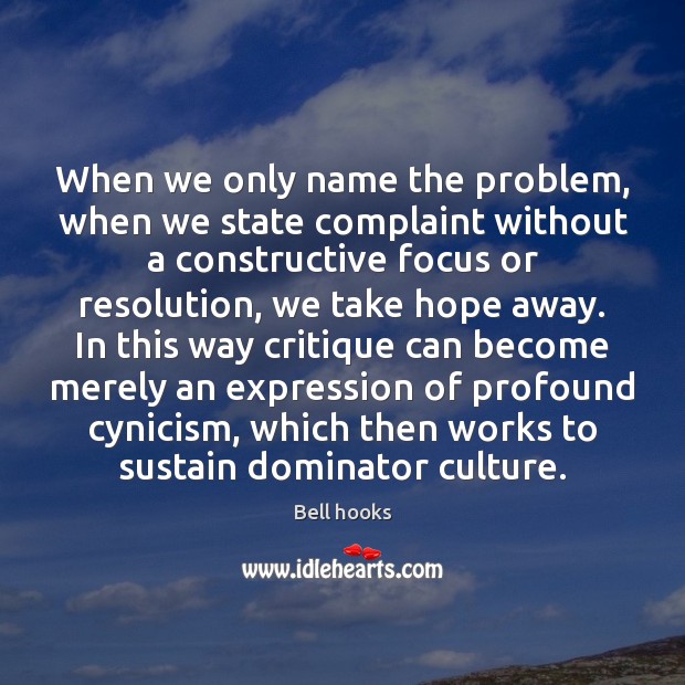 When we only name the problem, when we state complaint without a Bell hooks Picture Quote
