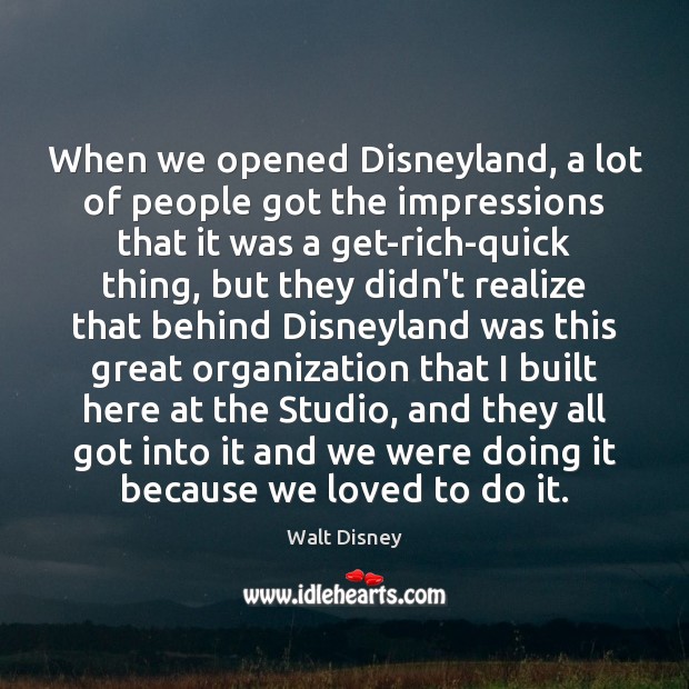 When we opened Disneyland, a lot of people got the impressions that Realize Quotes Image