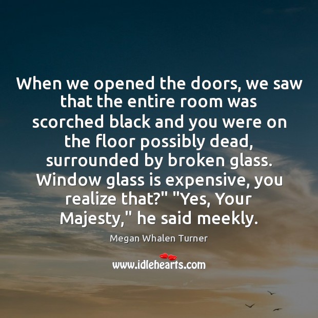 When we opened the doors, we saw that the entire room was Megan Whalen Turner Picture Quote