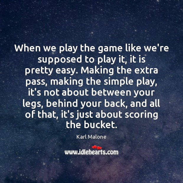 When we play the game like we’re supposed to play it, it Karl Malone Picture Quote
