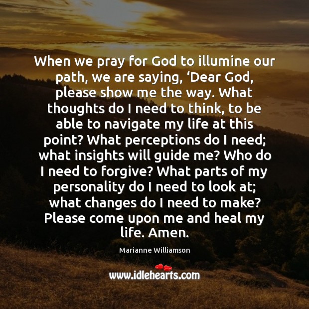 When we pray for God to illumine our path, we are saying, ‘ Marianne Williamson Picture Quote