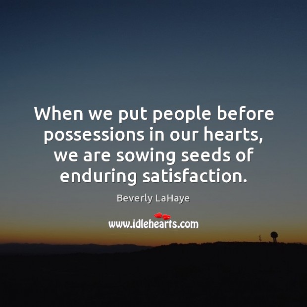 When we put people before possessions in our hearts, we are sowing Image