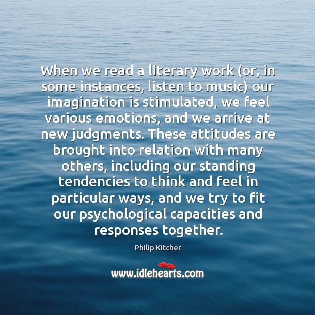 When we read a literary work (or, in some instances, listen to Philip Kitcher Picture Quote