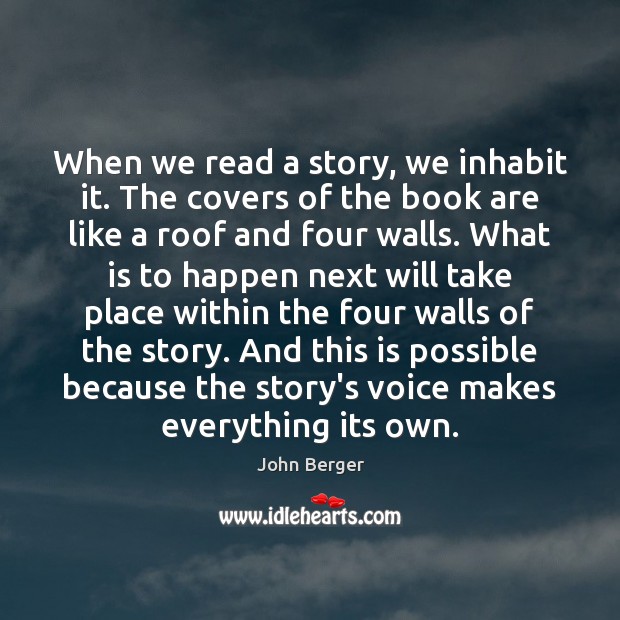 When we read a story, we inhabit it. The covers of the John Berger Picture Quote