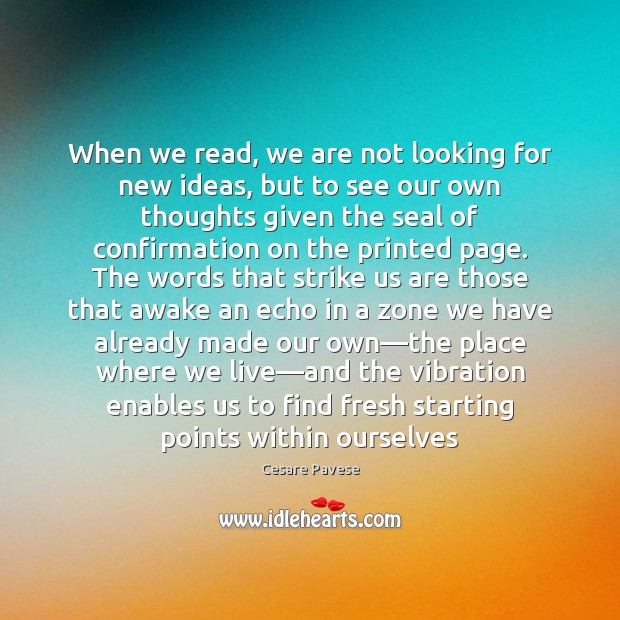 When we read, we are not looking for new ideas, but to Cesare Pavese Picture Quote