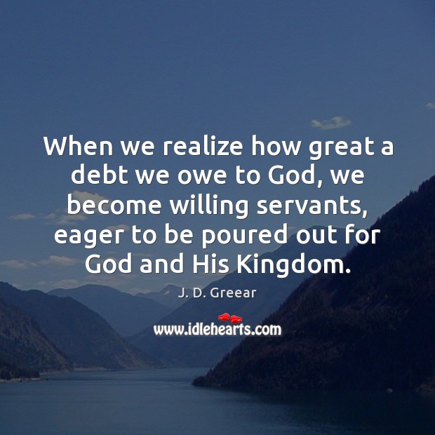 When we realize how great a debt we owe to God, we Image