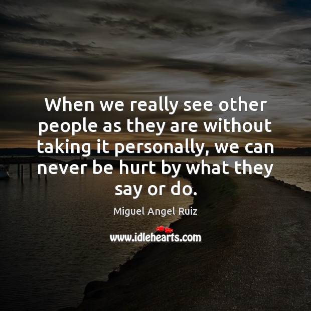 When we really see other people as they are without taking it Miguel Angel Ruiz Picture Quote