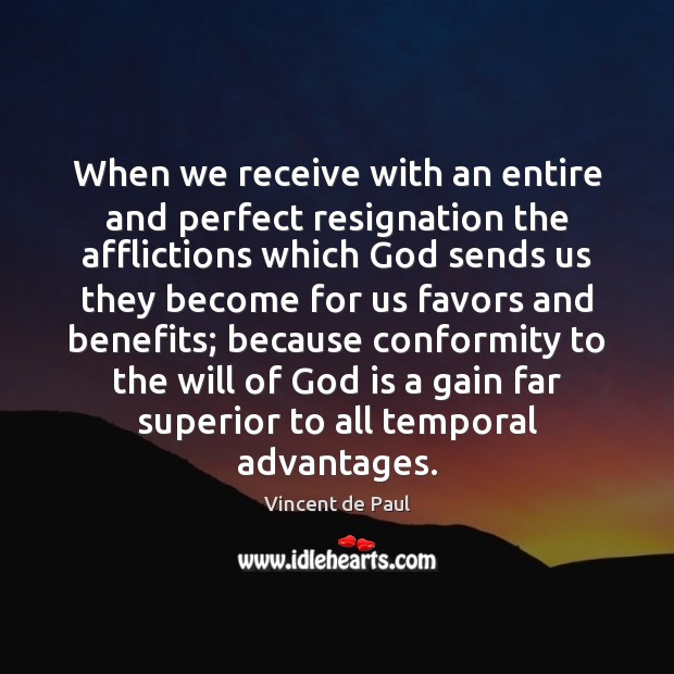 When we receive with an entire and perfect resignation the afflictions which Vincent de Paul Picture Quote