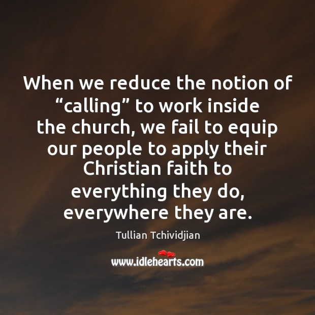 When we reduce the notion of “calling” to work inside the church, Fail Quotes Image