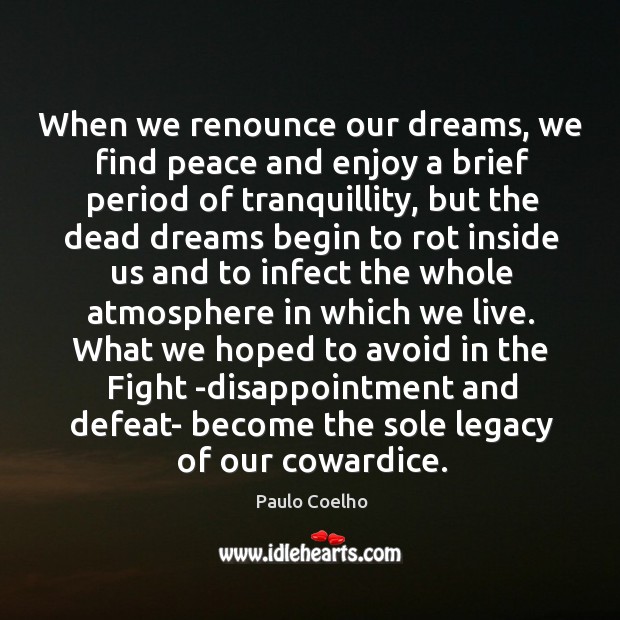 When we renounce our dreams, we find peace and enjoy a brief Paulo Coelho Picture Quote
